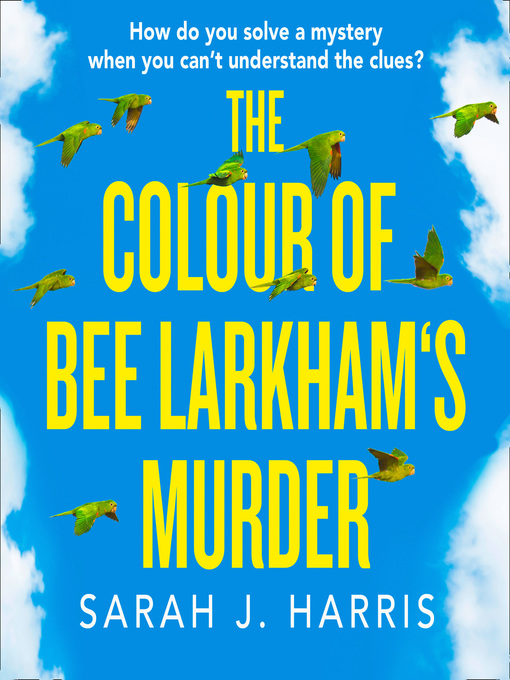 Title details for The Colour of Bee Larkham's Murder by Sarah J. Harris - Available